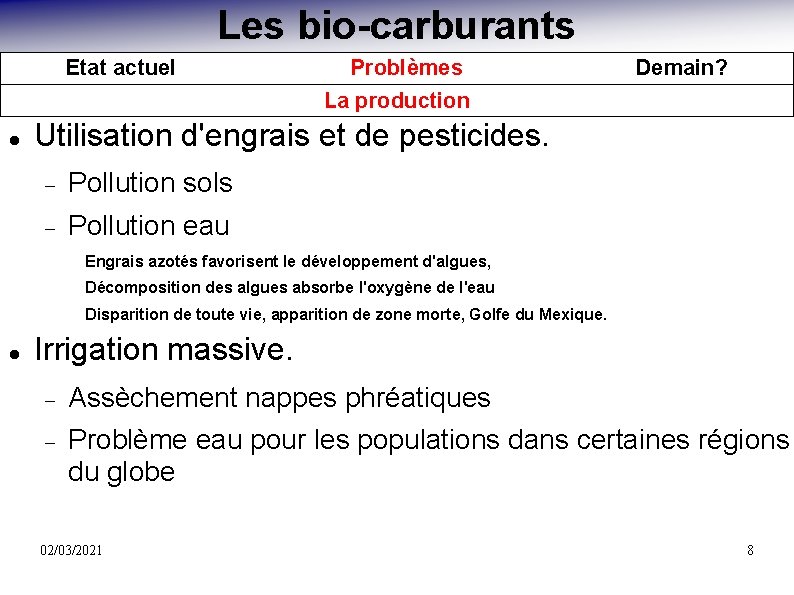 Les bio-carburants Etat actuel Problèmes La production Demain? Utilisation d'engrais et de pesticides. Pollution