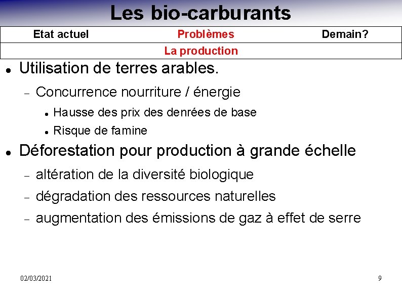 Les bio-carburants Etat actuel Demain? Utilisation de terres arables. Concurrence nourriture / énergie Problèmes