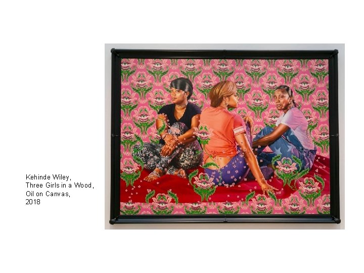 Kehinde Wiley, Three Girls in a Wood, Oil on Canvas, 2018 