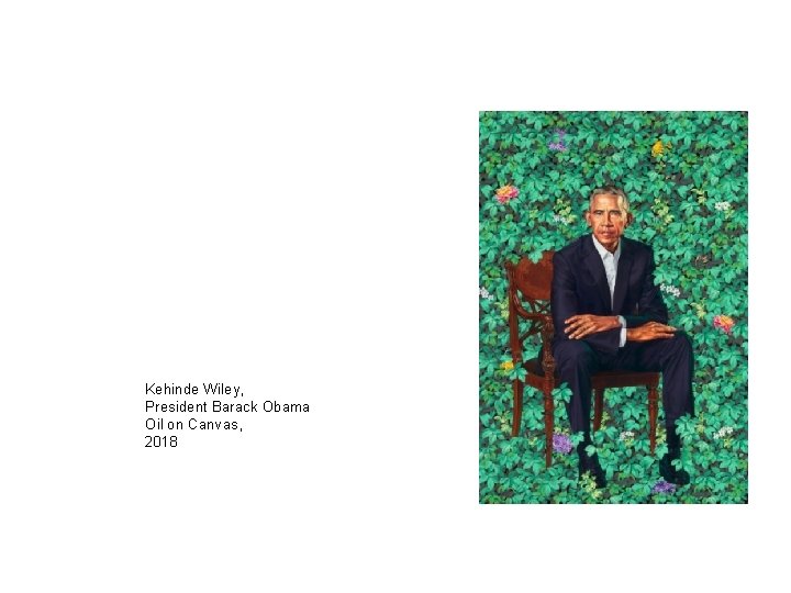 Kehinde Wiley, President Barack Obama Oil on Canvas, 2018 