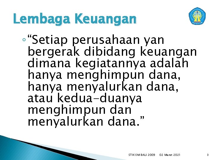 Lembaga Keuangan ◦ “Setiap perusahaan yan bergerak dibidang keuangan dimana kegiatannya adalah hanya menghimpun