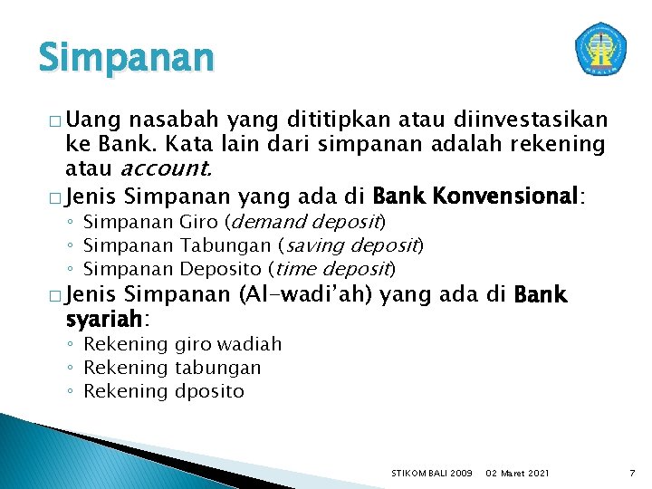 Simpanan � Uang nasabah yang dititipkan atau diinvestasikan ke Bank. Kata lain dari simpanan