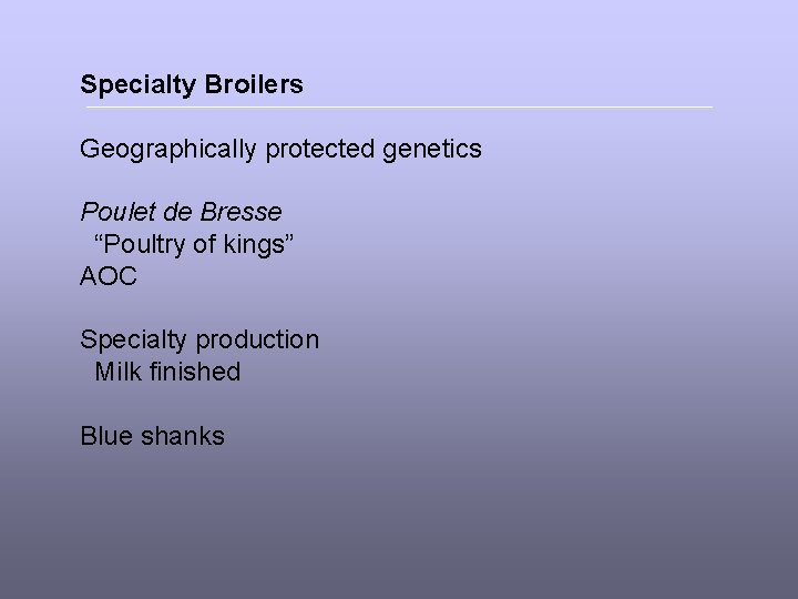 Specialty Broilers Geographically protected genetics Poulet de Bresse “Poultry of kings” AOC Specialty production