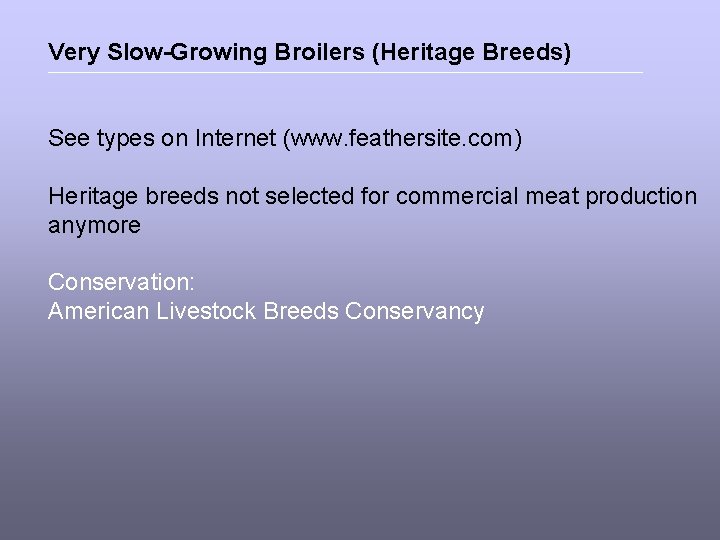 Very Slow-Growing Broilers (Heritage Breeds) See types on Internet (www. feathersite. com) Heritage breeds