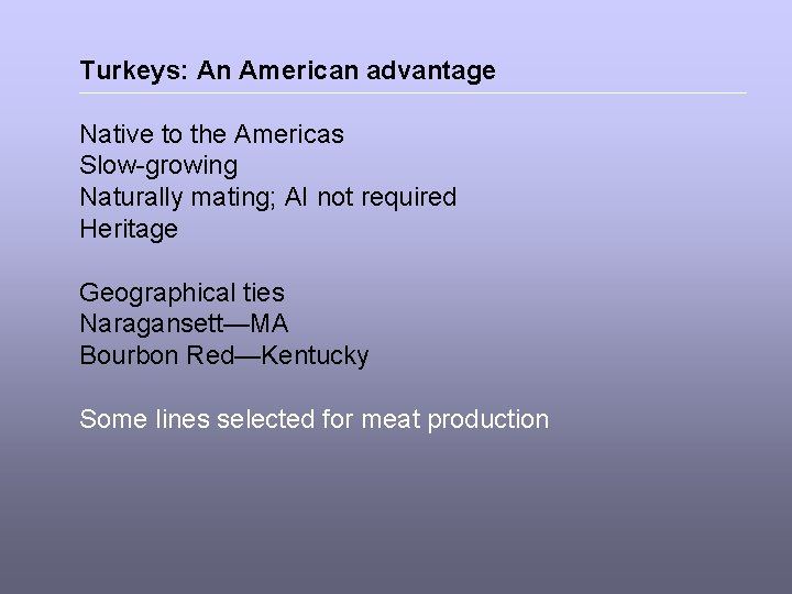 Turkeys: An American advantage Native to the Americas Slow-growing Naturally mating; AI not required