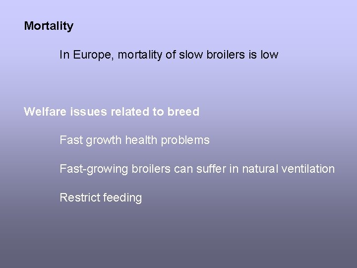 Mortality In Europe, mortality of slow broilers is low Welfare issues related to breed