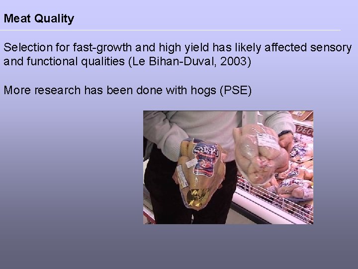 Meat Quality Selection for fast-growth and high yield has likely affected sensory and functional