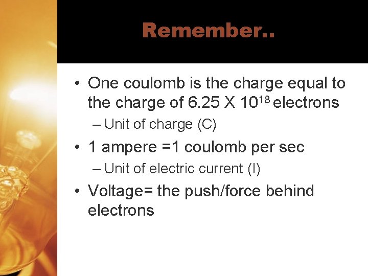 Remember. . • One coulomb is the charge equal to the charge of 6.
