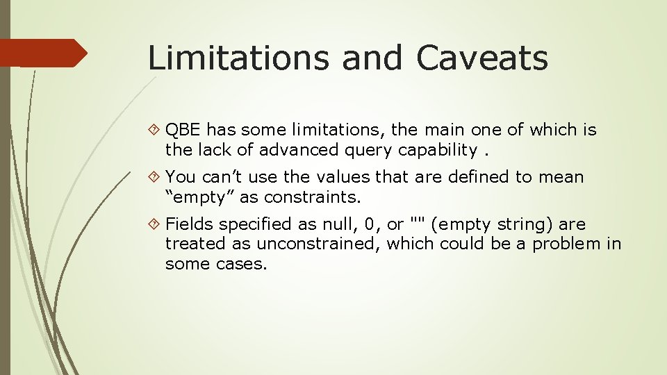 Limitations and Caveats QBE has some limitations, the main one of which is the