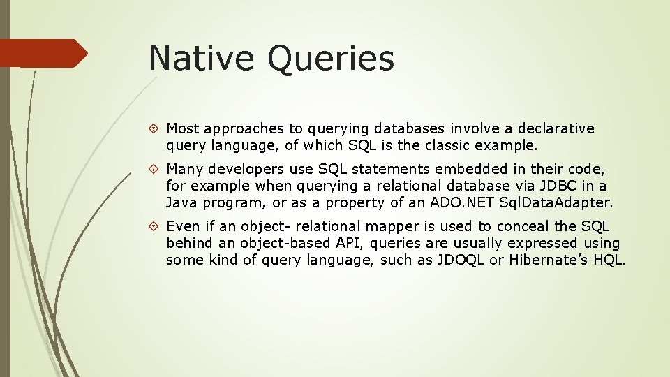 Native Queries Most approaches to querying databases involve a declarative query language, of which