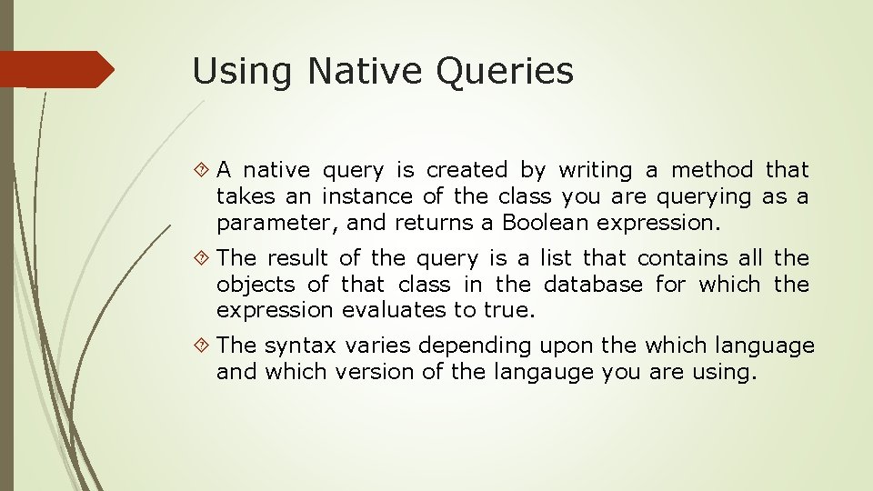 Using Native Queries A native query is created by writing a method that takes