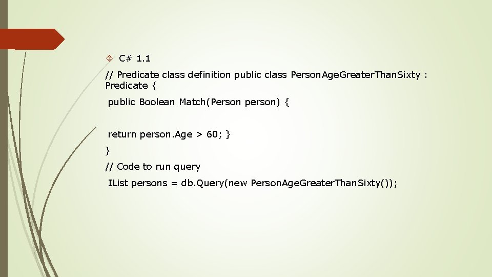  C# 1. 1 // Predicate class definition public class Person. Age. Greater. Than.