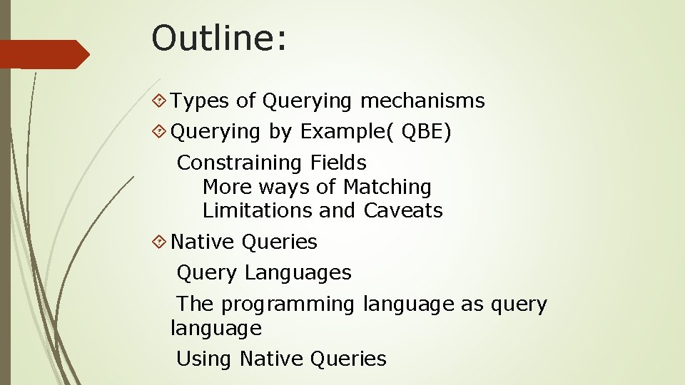 Outline: Types of Querying mechanisms Querying by Example( QBE) Constraining Fields More ways of
