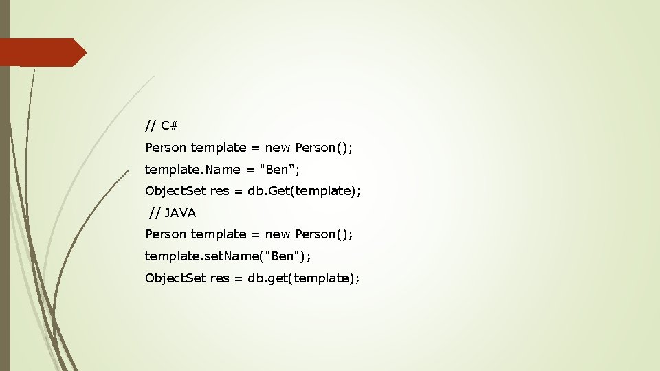 // C# Person template = new Person(); template. Name = "Ben“; Object. Set res
