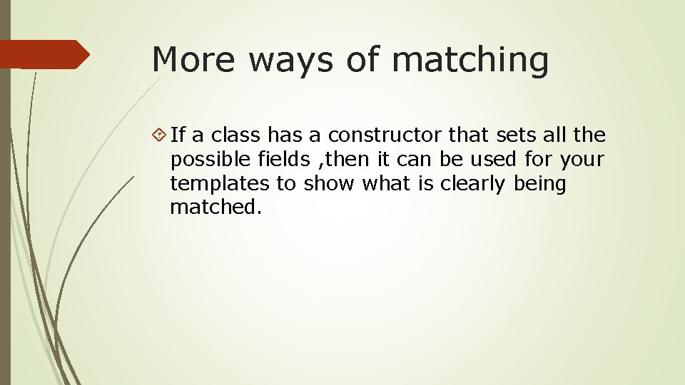 More ways of matching If a class has a constructor that sets all the