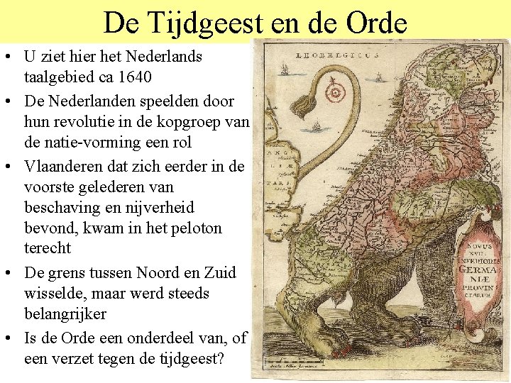 De Tijdgeest en de Orde • U ziet hier het Nederlands taalgebied ca 1640