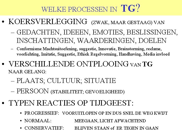 WELKE PROCESSEN IN • KOERSVERLEGGING TG? (ZWAK, MAAR GESTAAG) VAN – GEDACHTEN, IDEEEN, EMOTIES,