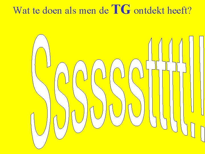 Wat te doen als men de TG ontdekt heeft? 