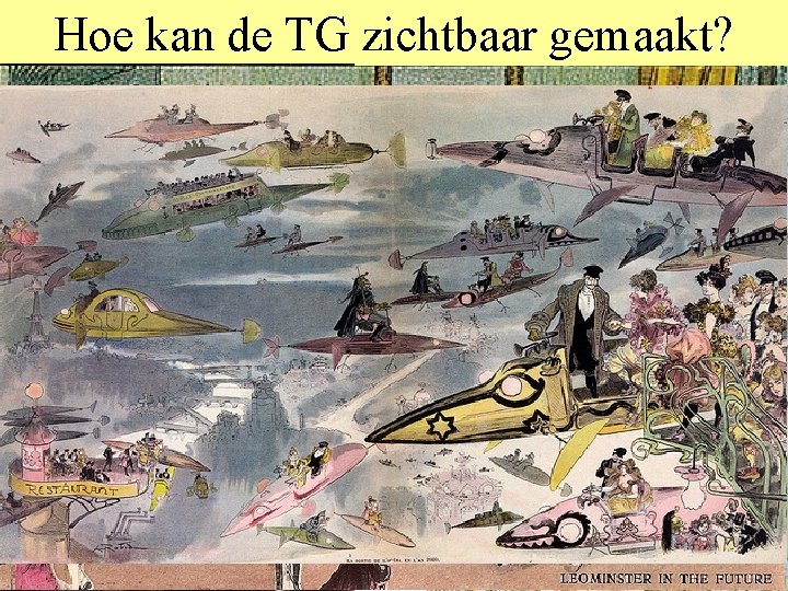 Hoe kan de TG zichtbaar gemaakt? • Spoor oude utopieen en SF op •