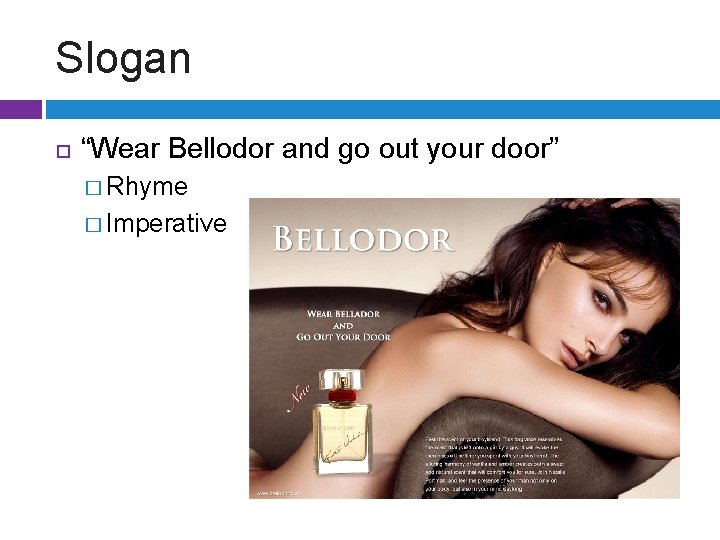 Slogan “Wear Bellodor and go out your door” � Rhyme � Imperative 