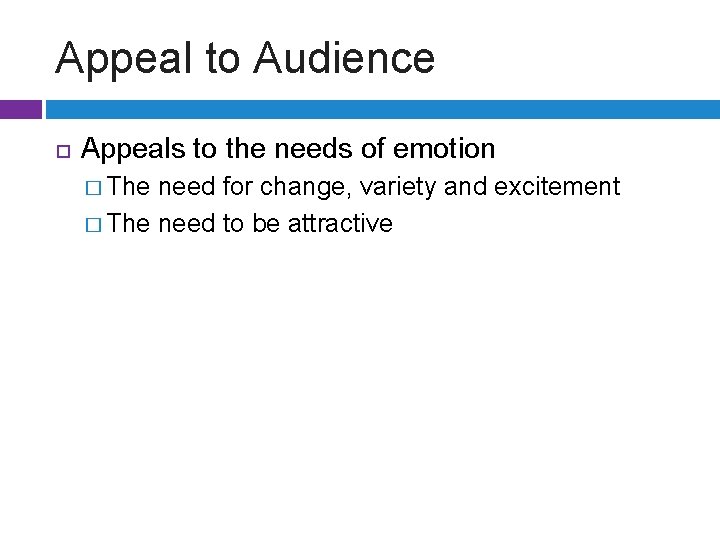 Appeal to Audience Appeals to the needs of emotion � The need for change,