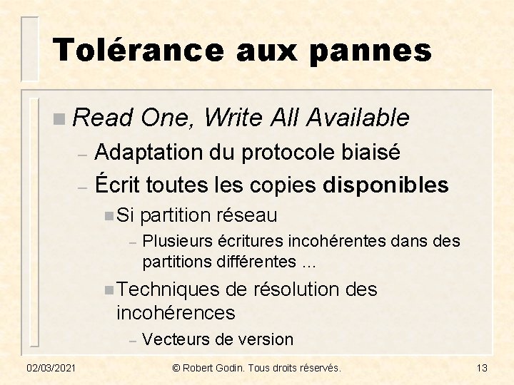 Tolérance aux pannes n Read One, Write All Available Adaptation du protocole biaisé –