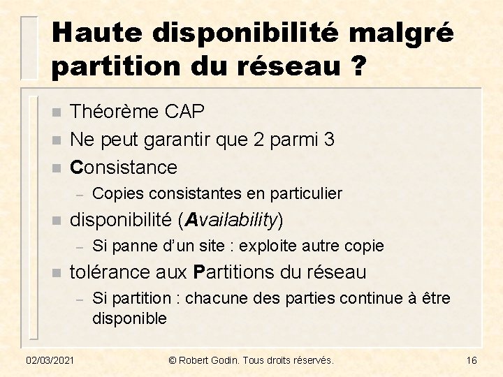 Haute disponibilité malgré partition du réseau ? n n n Théorème CAP Ne peut