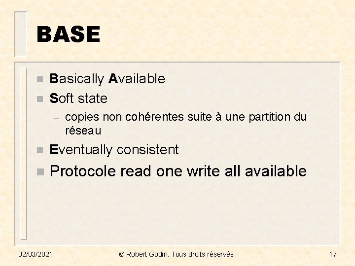 BASE n n Basically Available Soft state – copies non cohérentes suite à une
