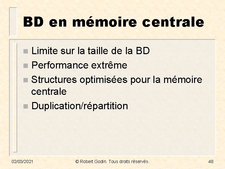 BD en mémoire centrale Limite sur la taille de la BD n Performance extrême