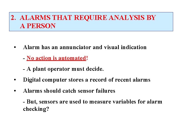 2. ALARMS THAT REQUIRE ANALYSIS BY A PERSON • Alarm has an annunciator and