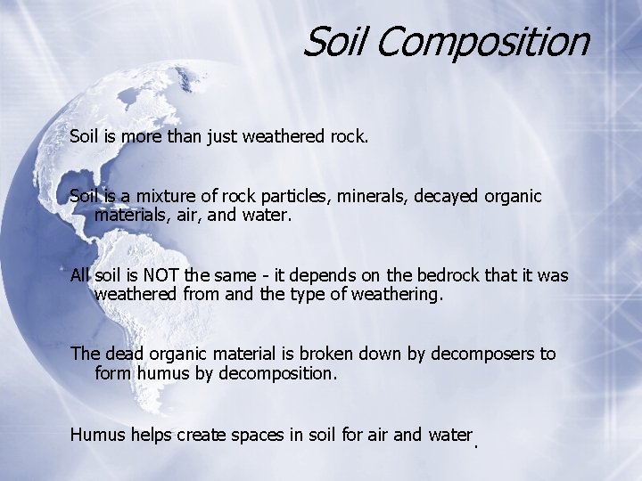 Soil Composition Soil is more than just weathered rock. Soil is a mixture of