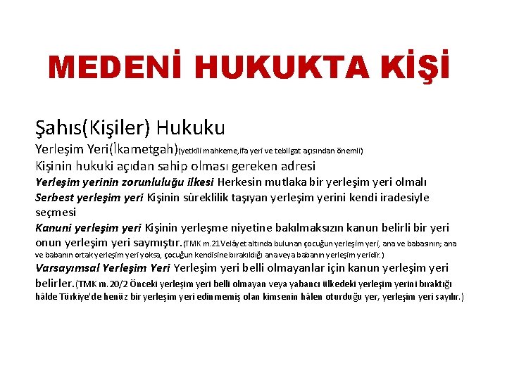 MEDENİ HUKUKTA KİŞİ Şahıs(Kişiler) Hukuku Yerleşim Yeri(İkametgah)(yetkili mahkeme, ifa yeri ve tebligat açısından önemli)