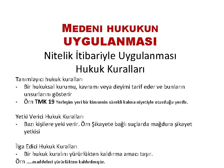 MEDENI HUKUKUN UYGULANMASI Nitelik İtibariyle Uygulanması Hukuk Kuralları Tanımlayıcı hukuk kuralları - Bir hukuksal