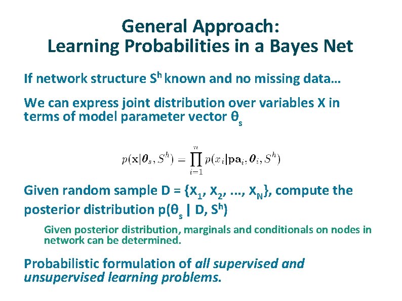 General Approach: Learning Probabilities in a Bayes Net If network structure Sh known and
