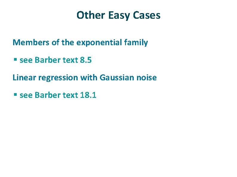 Other Easy Cases ü Members of the exponential family § see Barber text 8.