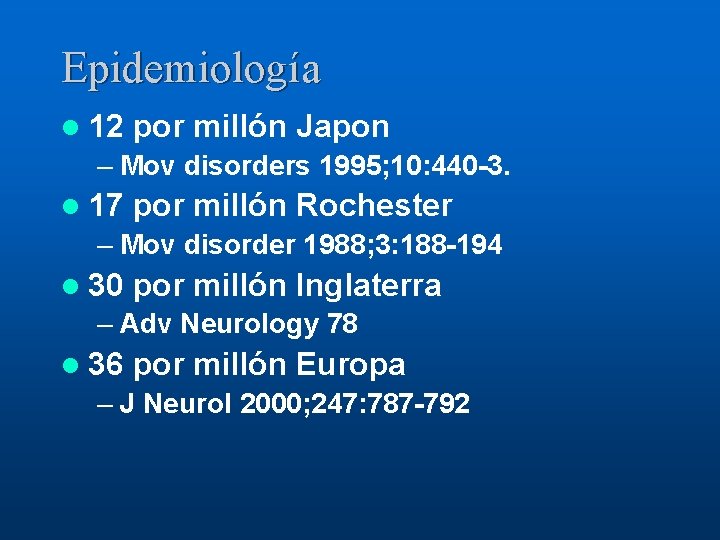Epidemiología l 12 por millón Japon – Mov disorders 1995; 10: 440 -3. l