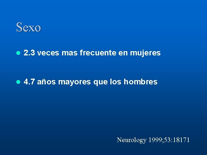 Sexo l 2. 3 veces mas frecuente en mujeres l 4. 7 años mayores