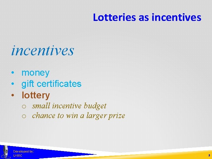 Lotteries as incentives • money • gift certificates • lottery o small incentive budget