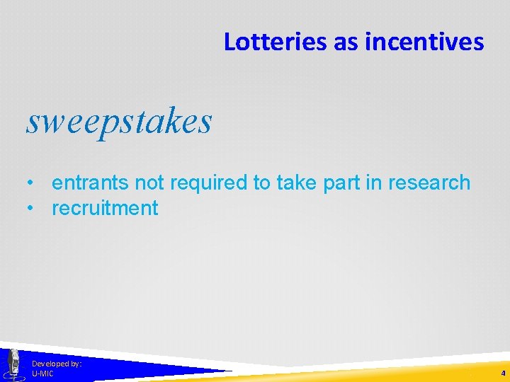 Lotteries as incentives sweepstakes • entrants not required to take part in research •