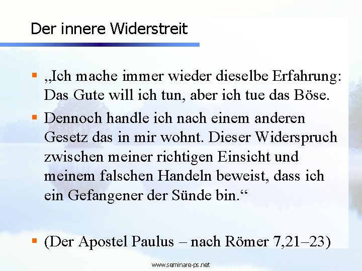 Der innere Widerstreit § „Ich mache immer wieder dieselbe Erfahrung: Das Gute will ich