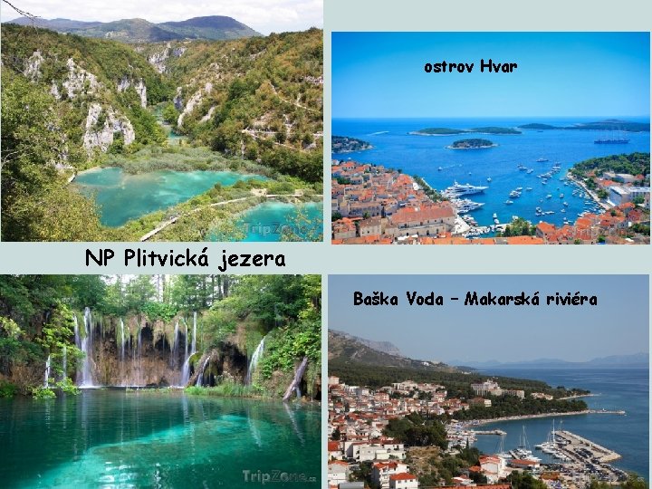 ostrov Hvar NP Plitvická jezera Baška Voda – Makarská riviéra 