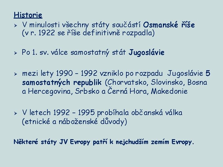 Historie Ø V minulosti všechny státy součástí Osmanské říše (v r. 1922 se říše