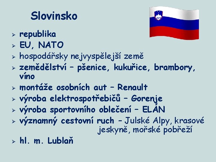 Slovinsko Ø Ø Ø Ø Ø republika EU, NATO hospodářsky nejvyspělejší zemědělství – pšenice,