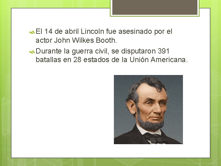 El 14 de abril Lincoln fue asesinado por el actor John Wilkes Booth.