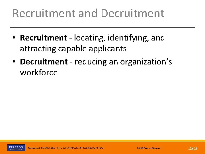 Recruitment and Decruitment • Recruitment - locating, identifying, and attracting capable applicants • Decruitment