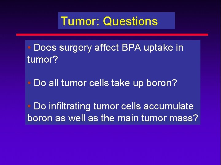 Tumor: Questions • Does surgery affect BPA uptake in tumor? • Do all tumor