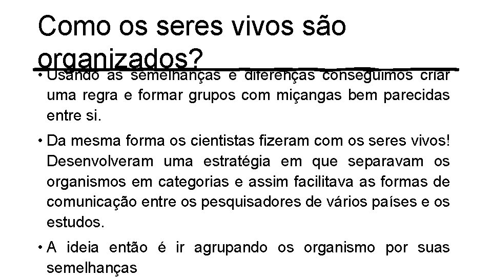 Como os seres vivos são organizados? • Usando as semelhanças e diferenças conseguimos criar