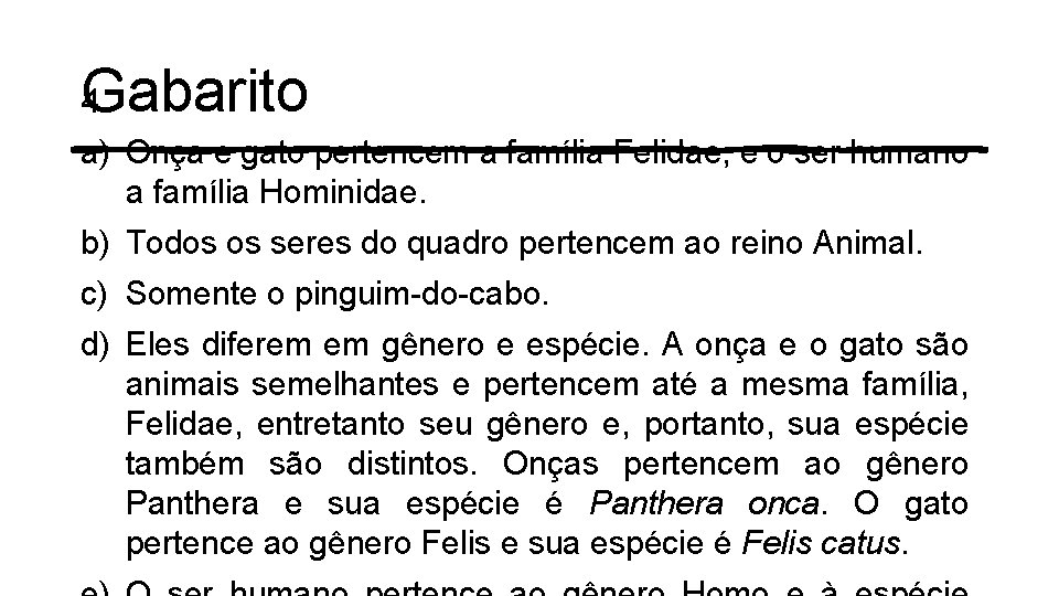 Gabarito 4. a) Onça e gato pertencem a família Felidae, e o ser humano