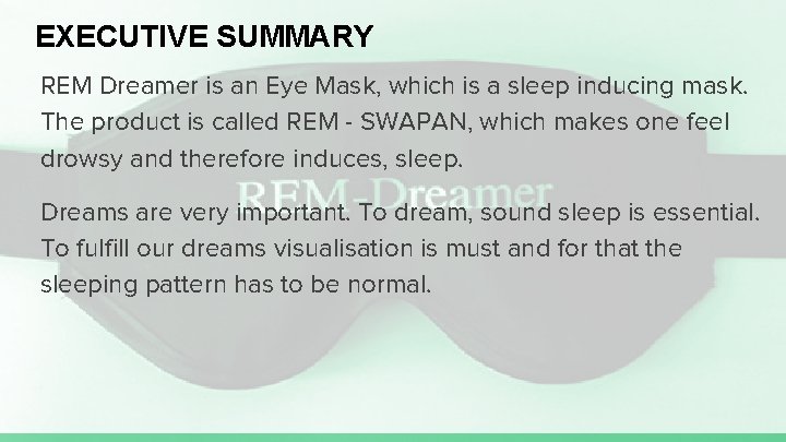 EXECUTIVE SUMMARY REM Dreamer is an Eye Mask, which is a sleep inducing mask.