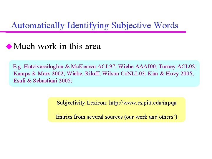 Automatically Identifying Subjective Words Much work in this area E. g. Hatzivassiloglou & Mc.